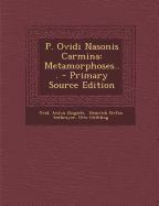 P. Ovidi Nasonis Carmina: Metamorphoses... - Primary Source Edition
