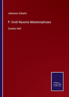 P. Ovidi Nasonis Metamorphoses: Zweites Heft - Siebelis, Johannes