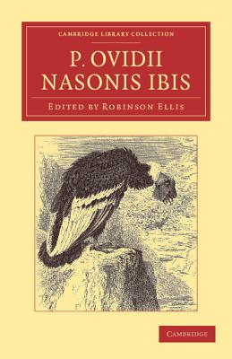 P. Ovidii Nasonis Ibis: Ex Novis Codicibus Edidit Scolia Vetera Commentarium Cum Prolegomenis, Appendice, Indice - Ovid, and Ellis, Robinson (Editor)