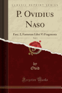 P. Ovidius Naso, Vol. 3: Fasc. 2, Fastorum Libri VI Fragmenta (Classic Reprint)