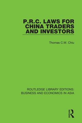 P.R.C. Laws for China Traders and Investors: Second Edition, Revised - Chiu, Thomas C.W.