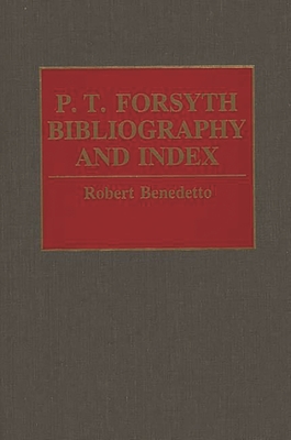 P.T. Forsyth Bibliography and Index - Benedetto, Robert