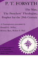 P.T. Forsyth: The Man, the Preachers' Theologian, Prophet for the 20th Century