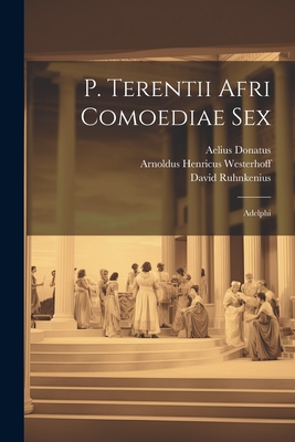 P. Terentii Afri Comoediae Sex: Adelphi - Biblioteca Ambrosiana, and Bentley, Richard, and Ruhnkenius, David