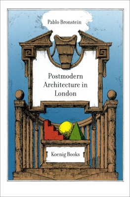 Pablo Bronstein: A Guide to Postmodern Architecture in London - Bronstein, Pablo