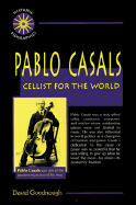 Pablo Casals: Cellist for the World - Goodnough, David