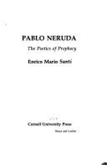 Pablo Neruda, the Poetics of Prophecy