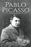 Pablo Picasso: A Life from Beginning to End