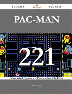 Pac-Man 221 Success Secrets - 221 Most Asked Questions on Pac-Man - What You Need to Know