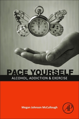 Pace Yourself: Alcohol, Addiction and Exercise - McCullough, Megan Johnson, Edd