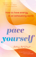 Pace Yourself: How to Have Energy in an Exhausting World
