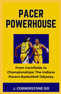 Pacer Powerhouse: "From Cornfields to Championships: The Indiana Pacers Basketball Odyssey"