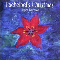 Pachelbel's Christmas - Bruce Kurnow