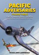 Pacific Adversaries - Volume Three: Imperial Japanese Navy vs the Allies New Guinea & the Solomons 1942-1944