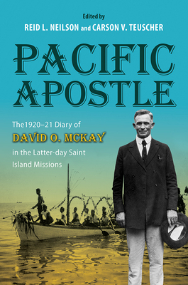 Pacific Apostle: The 1920-21 Diary of David O. McKay in the Latter-Day Saint Island Missions - McKay, David D