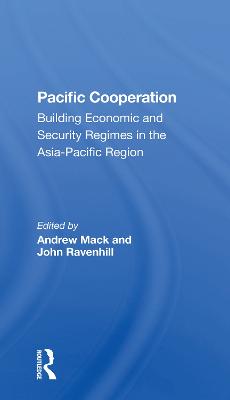 Pacific Cooperation: Building Economic And Security Regimes In The Asia-pacific Region - Mack, Andrew (Editor), and Ravenhill, John, and Aggarwal, Vinod
