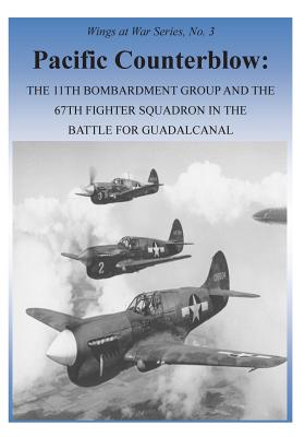 Pacific Counterblow: The 11th Bombardment Group and the 67th Fighter ...