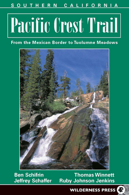 Pacific Crest Trail: Southern California: From the Mexican Border to Tuolumne Meadows - Randall, Laura, and Schiffrin, Ben, and Schaffer, Jeffrey P.