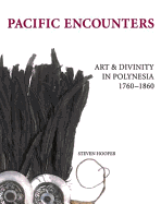 Pacific Encounters: Art & Divinity in Polynesia, 1760-1860 - Hooper, Steven Phelps