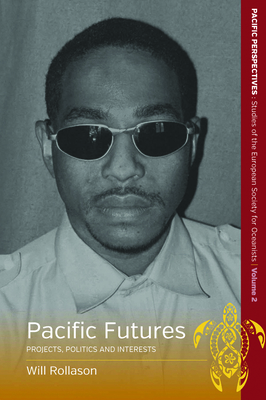 Pacific Futures: Projects, Politics and Interests - Rollason, Will (Editor)