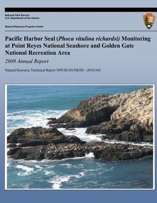 Pacific Harbor Seal (Phoca vitulina richardsi) Monitoring at Point Reyes National Seashore and Golden Gate National Recreation Area 2009 Annual Report - National Park Service