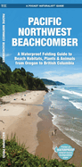 Pacific Northwest Beachcomber: A Waterproof Pocket Guide to Beach Habitats, Plants & Animals from Oregon to British Columbia