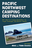 Pacific Northwest Camping Destinations: RV and Car Camping Destinations in Oregon, Washington, and British Columbia - Church, Mike, and Church, Terri