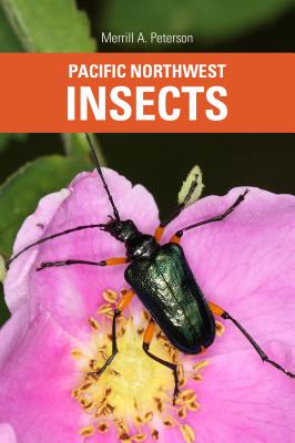 Pacific Northwest Insects - Peterson, Merrill A