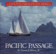 Pacific Passage: A South Pacific Adventure with Sailor, Explorer, Aviator and Former IBM Chief Executive Tom Watson