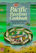 Pacific Passions Cookbook: Celebrating the Cuisine of the Pacific Northwest