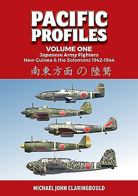 Pacific Profiles Volume 1: Japanese Army Fighters: New Guinea & the Solomons 1942-1944 - Claringbould, Michael