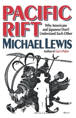 Pacific Rift: Why Americans and Japanese Don't Understand Each Other - Lewis, Michael