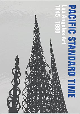 Pacific Standard Time: Los Angeles Art, 1945-1980 - Peabody, Rebecca (Editor), and Perchuk, Andrew (Editor), and Phillips, Glenn (Editor)