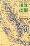 Pacific Visions: California Scientists and the Environment, 1850-1915 - Smith, Michael E