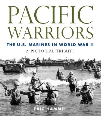 Pacific Warriors: The U.S. Marines in World War II: A Pictorial Tribute - Hammel, Eric M