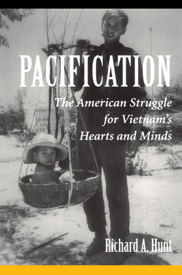 Pacification: The American Struggle For Vietnam's Hearts And Minds - Hunt, Richard A