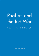 Pacifism and the Just War: A Study in Applied Philosophy