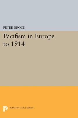 Pacifism in Europe to 1914 - Brock, Peter