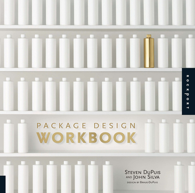 Package Design Workbook: The Art and Science of Successful Packaging - DuPuis, Steven, and Silva, John