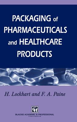 Packaging of Pharmaceuticals and Healthcare Products - Paine, Frank A, and Lockhart, H