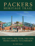 Packers Heritage Trail: The Town, the Team, the Fans from Lambeau to Lombardi