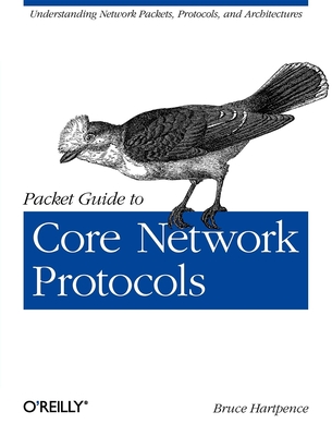 Packet Guide to Core Network Protocols - Hartpence, Bruce