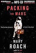 Packing for Mars: The Curious Science of Life in the Void - Roach, Mary, and Burr, Sandra (Read by)