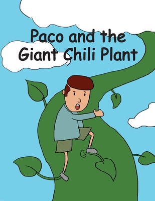 Paco and the Giant Chili Plant: A Folktale from Mexico - Bradford, Helen, and Cheung, Kit (Editor)