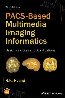 Pacs-Based Multimedia Imaging Informatics: Basic Principles and Applications - Huang, H K