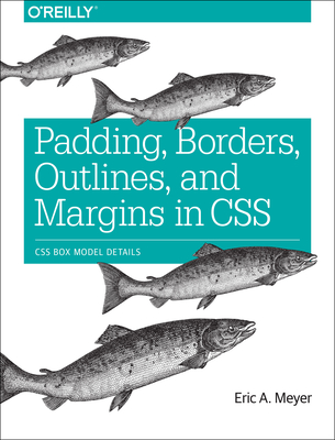 Padding, Borders, Outlines, and Margins in CSS: CSS Box Model Details - Meyer, Eric