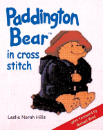 Paddington Bear in Cross Stitch - Hills, Leslie Norah, and Bond, Michael (Foreword by)