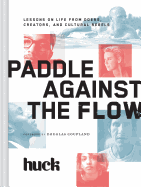 Paddle Against the Flow: Lessons on Life from Doers, Creators, and Culture-Shakers