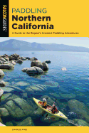 Paddling Northern California: A Guide to the Region's Greatest Paddling Adventures