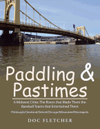 Paddling & Pastimes: 6 Midwest Cities: The Rivers That Made Them the Baseball Teams That Entertained Them